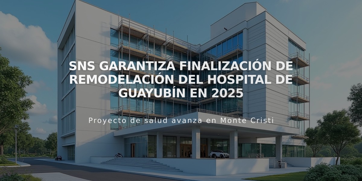 SNS garantiza finalización de remodelación del hospital de Guayubín en 2025