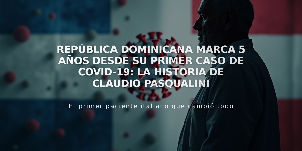 República Dominicana marca 5 años desde su primer caso de Covid-19: la historia de Claudio Pasqualini