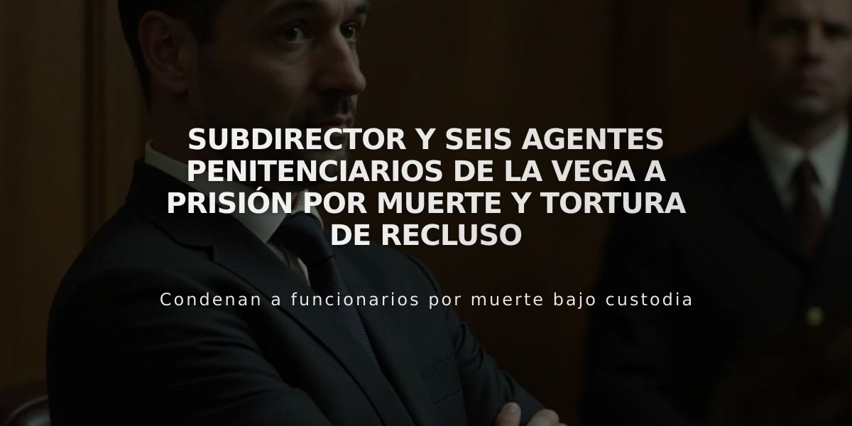 Subdirector y seis agentes penitenciarios de La Vega a prisión por muerte y tortura de recluso