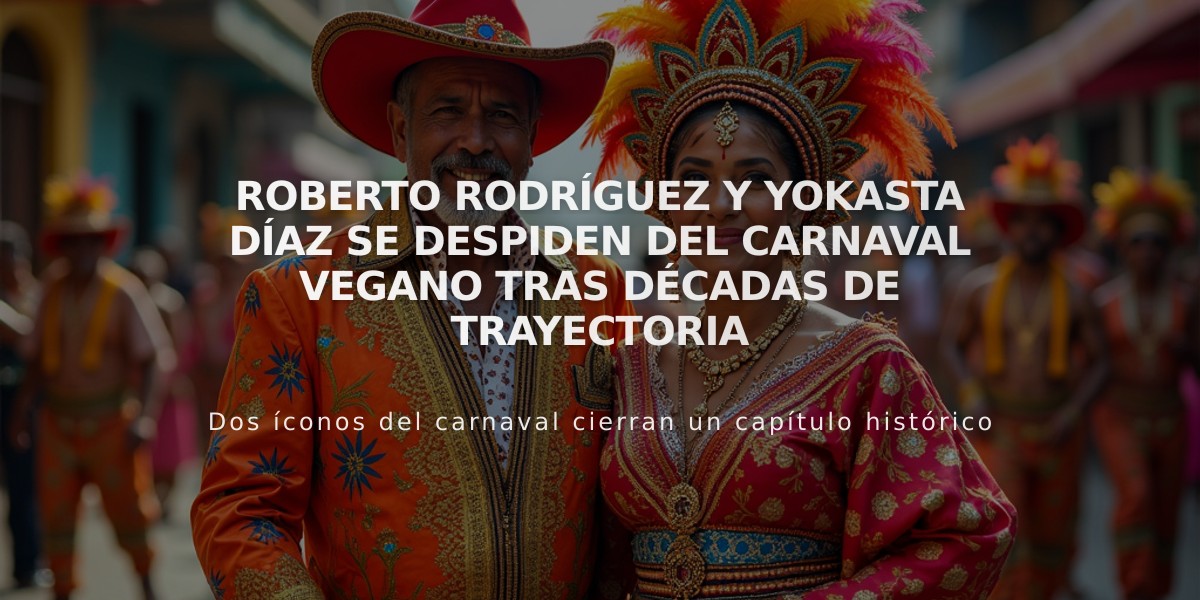 Roberto Rodríguez y Yokasta Díaz se despiden del Carnaval Vegano tras décadas de trayectoria