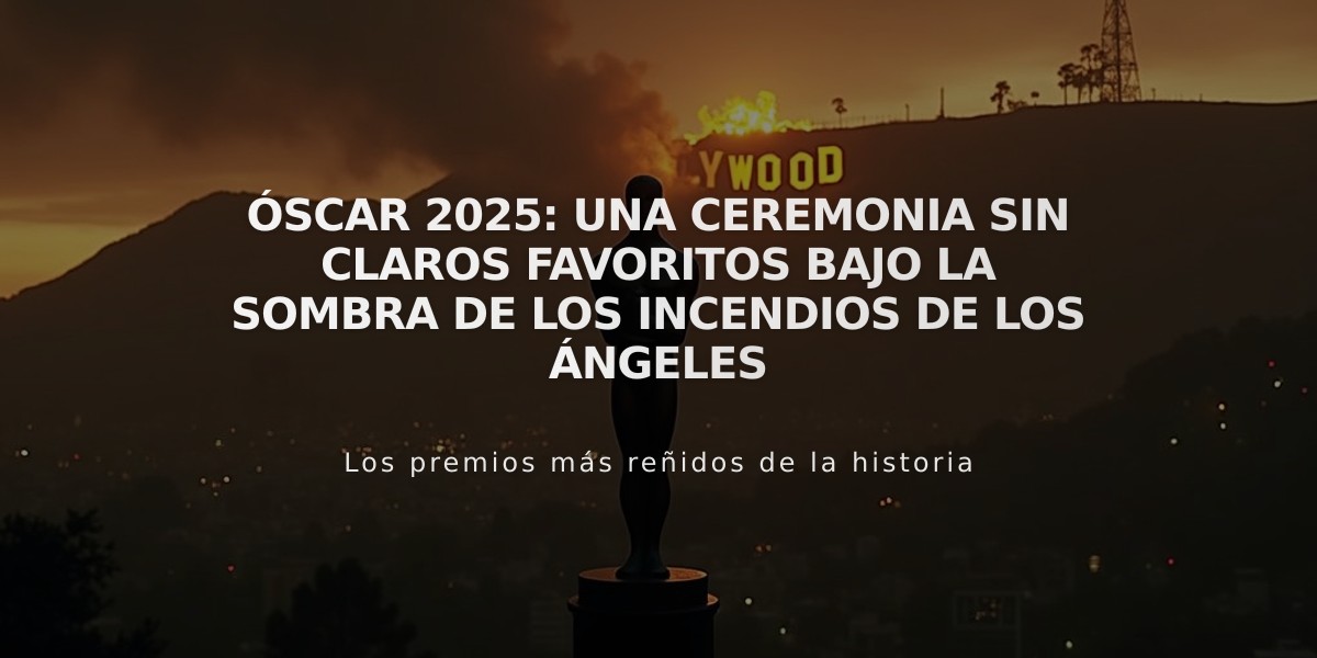 Óscar 2025: una ceremonia sin claros favoritos bajo la sombra de los incendios de Los Ángeles