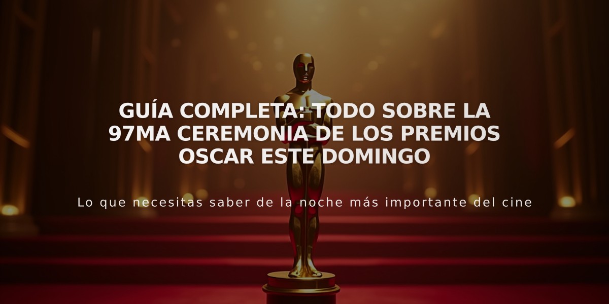 Guía completa: Todo sobre la 97ma ceremonia de los Premios Oscar este domingo