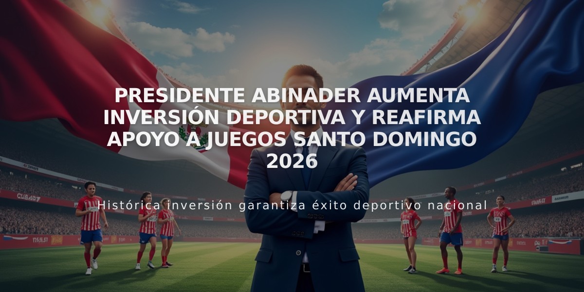 Presidente Abinader aumenta inversión deportiva y reafirma apoyo a Juegos Santo Domingo 2026