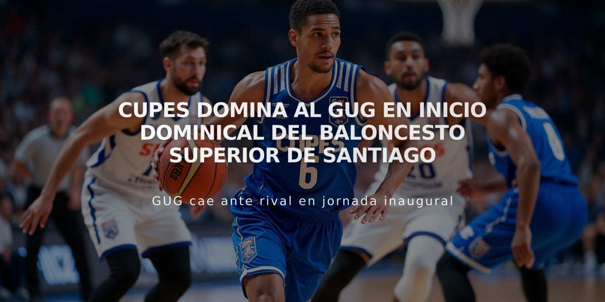 Cupes domina al GUG en inicio dominical del Baloncesto Superior de Santiago