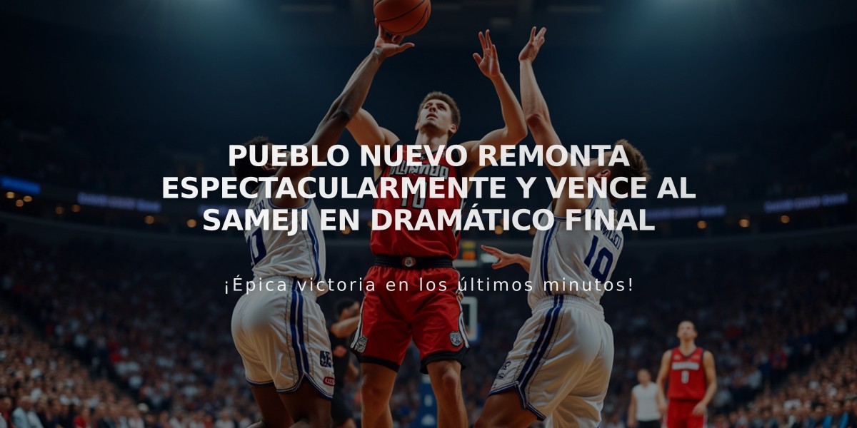 Pueblo Nuevo remonta espectacularmente y vence al Sameji en dramático final