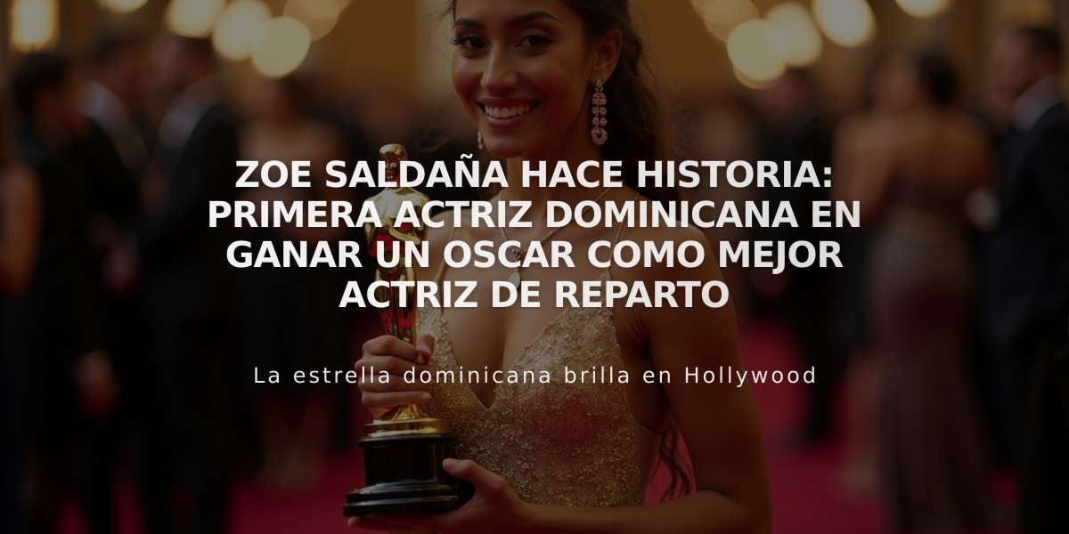 Zoe Saldaña hace historia: Primera actriz dominicana en ganar un Oscar como mejor actriz de reparto