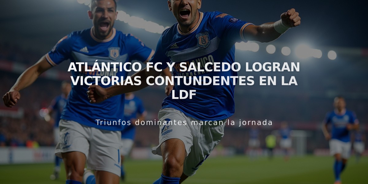 Atlántico FC y Salcedo logran victorias contundentes en la LDF