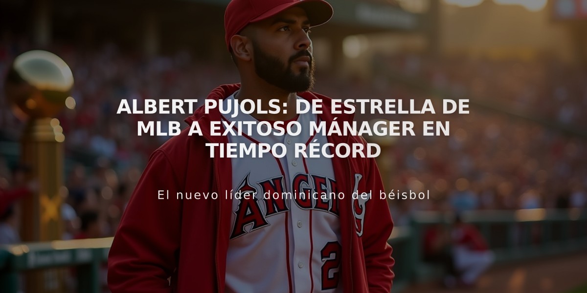 Albert Pujols: De estrella de MLB a exitoso mánager en tiempo récord