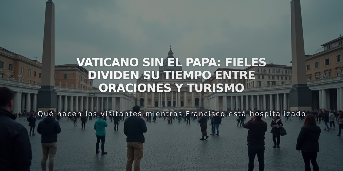 Vaticano sin el Papa: Fieles dividen su tiempo entre oraciones y turismo