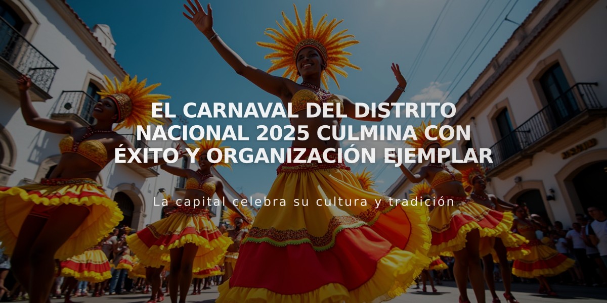 El Carnaval del Distrito Nacional 2025 culmina con éxito y organización ejemplar