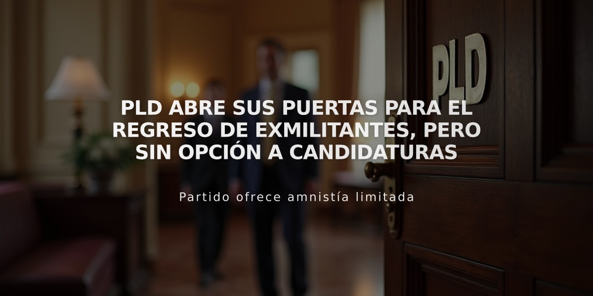 PLD abre sus puertas para el regreso de exmilitantes, pero sin opción a candidaturas