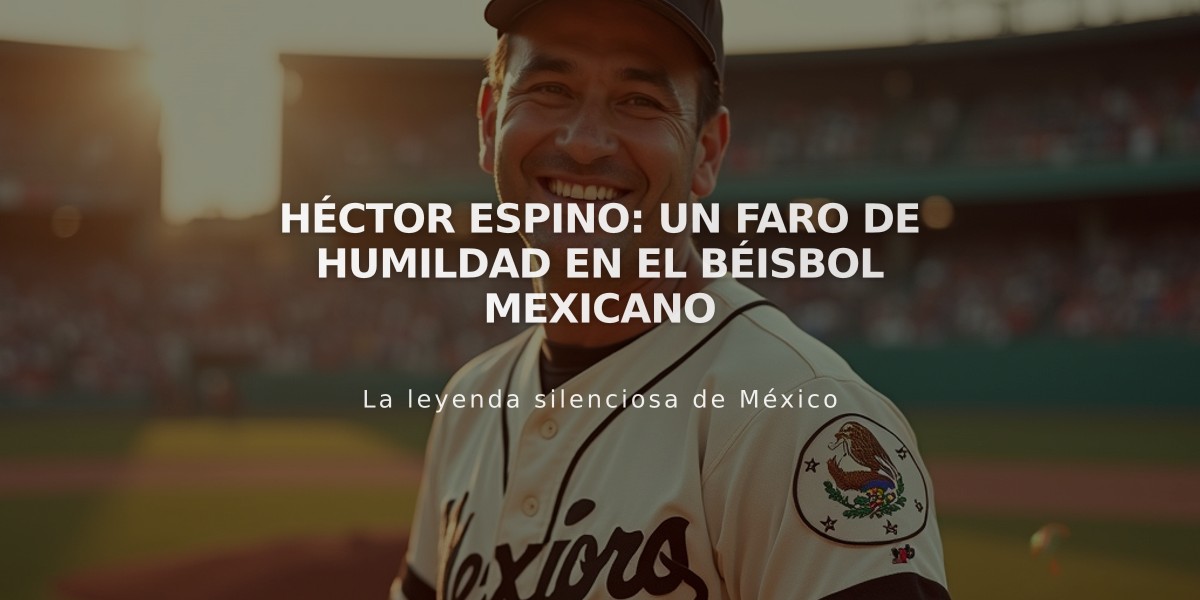 Héctor Espino: Un faro de humildad en el béisbol mexicano