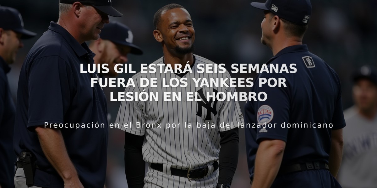 Luis Gil estará seis semanas fuera de los Yankees por lesión en el hombro