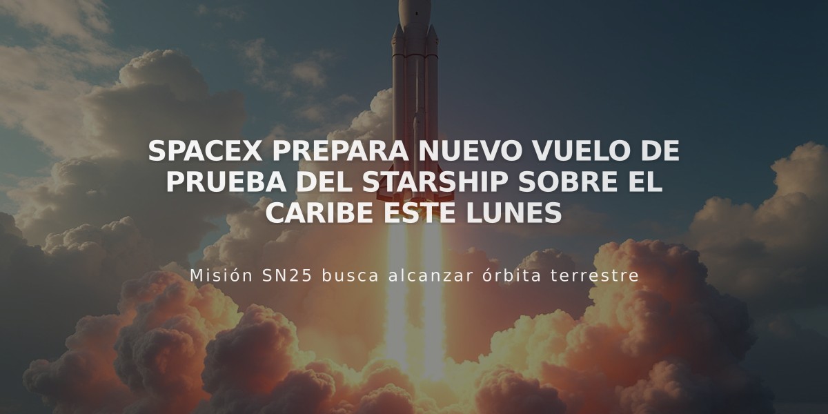 SpaceX prepara nuevo vuelo de prueba del Starship sobre el Caribe este lunes