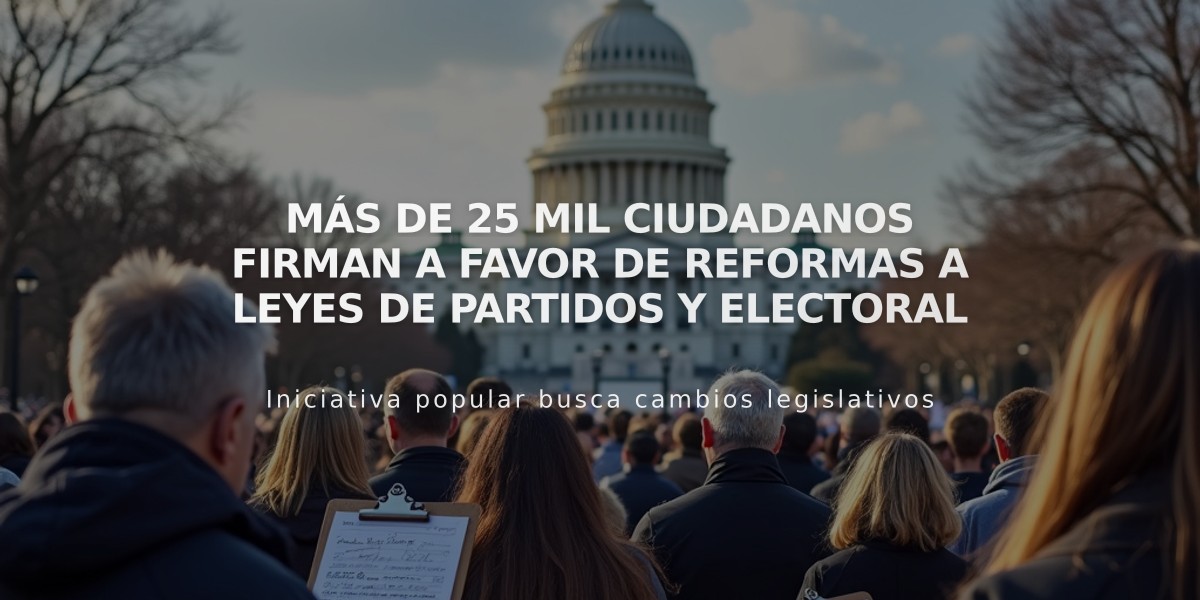 Más de 25 mil ciudadanos firman a favor de reformas a leyes de Partidos y Electoral