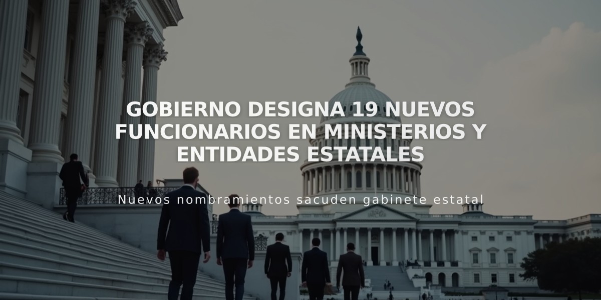 Gobierno designa 19 nuevos funcionarios en ministerios y entidades estatales