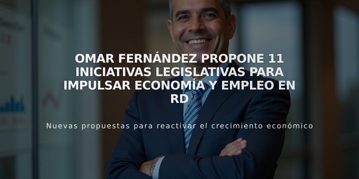 Omar Fernández propone 11 iniciativas legislativas para impulsar economía y empleo en RD