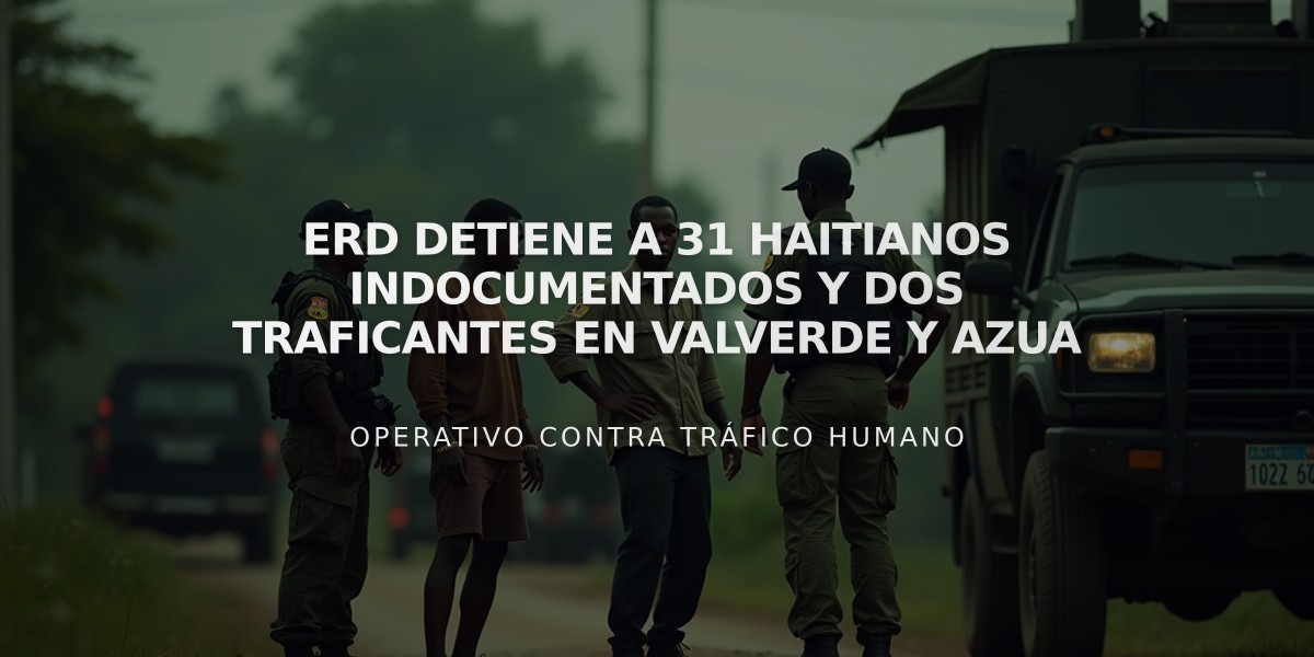 ERD detiene a 31 haitianos indocumentados y dos traficantes en Valverde y Azua