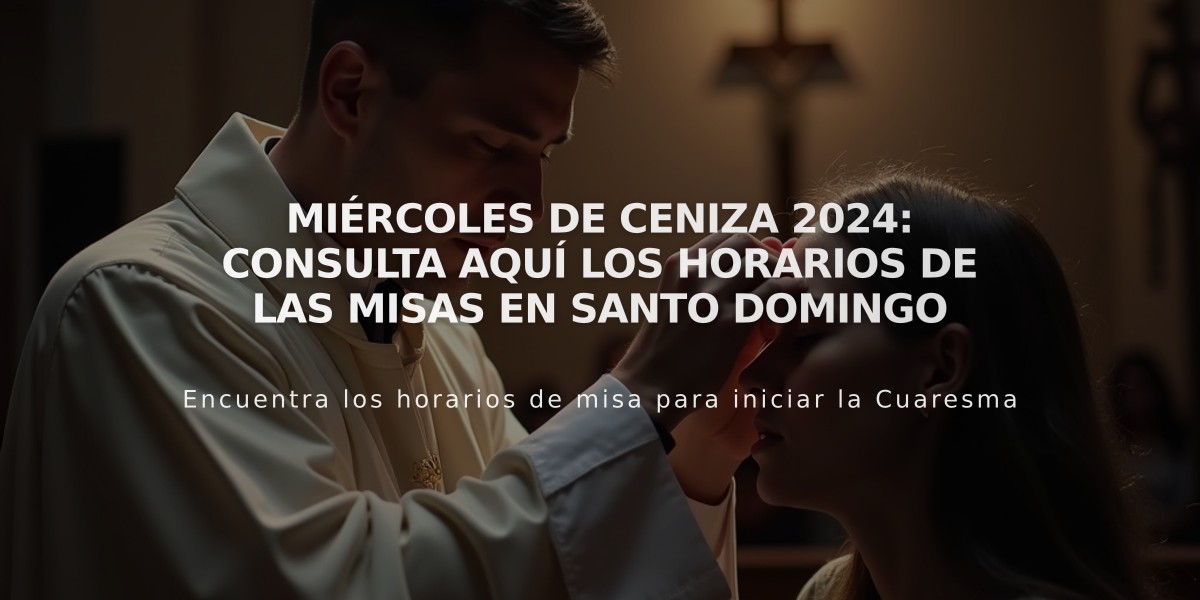 Miércoles de Ceniza 2024: Consulta aquí los horarios de las misas en Santo Domingo