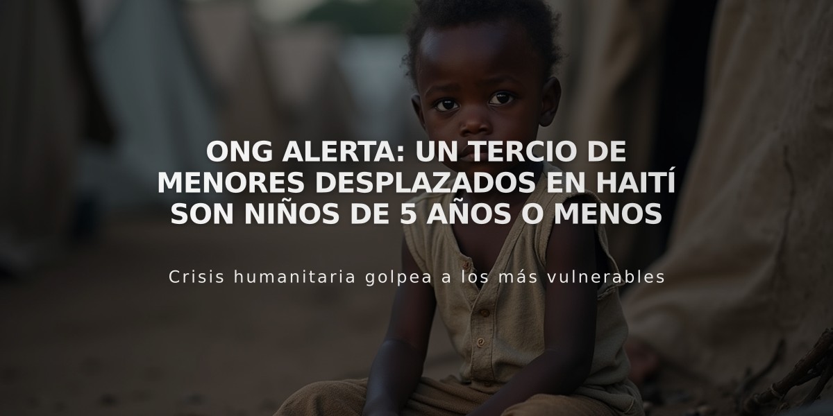 ONG alerta: Un tercio de menores desplazados en Haití son niños de 5 años o menos