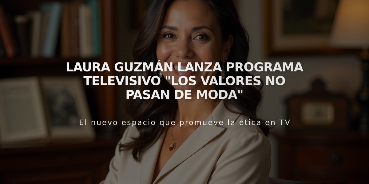 Laura Guzmán lanza programa televisivo "Los valores no pasan de moda"