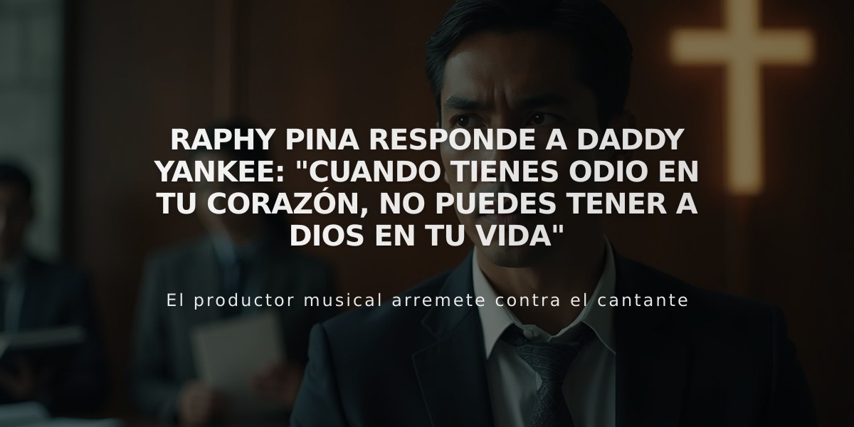 Raphy Pina responde a Daddy Yankee: "Cuando tienes odio en tu corazón, no puedes tener a Dios en tu vida"