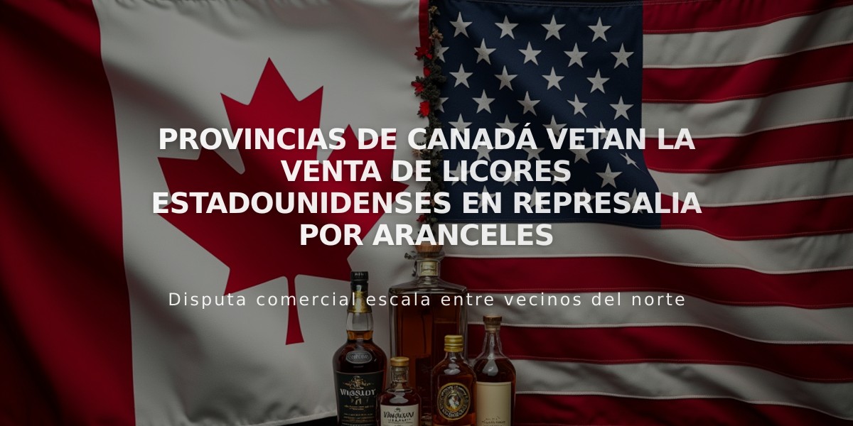 Provincias de Canadá vetan la venta de licores estadounidenses en represalia por aranceles