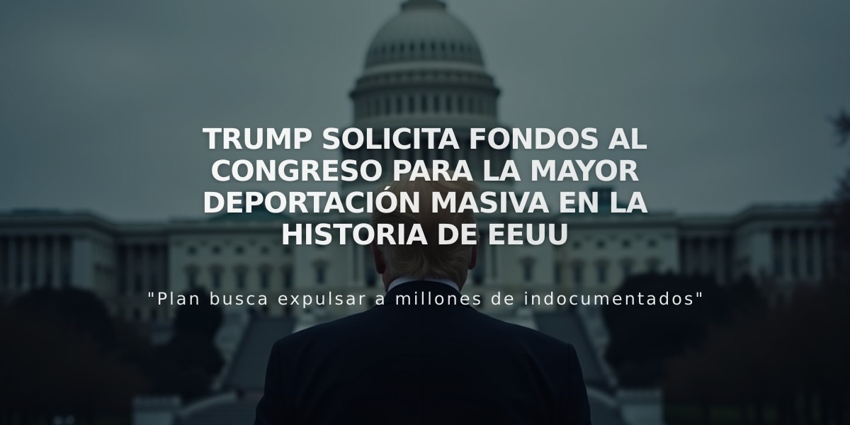 Trump solicita fondos al Congreso para la mayor deportación masiva en la historia de EEUU