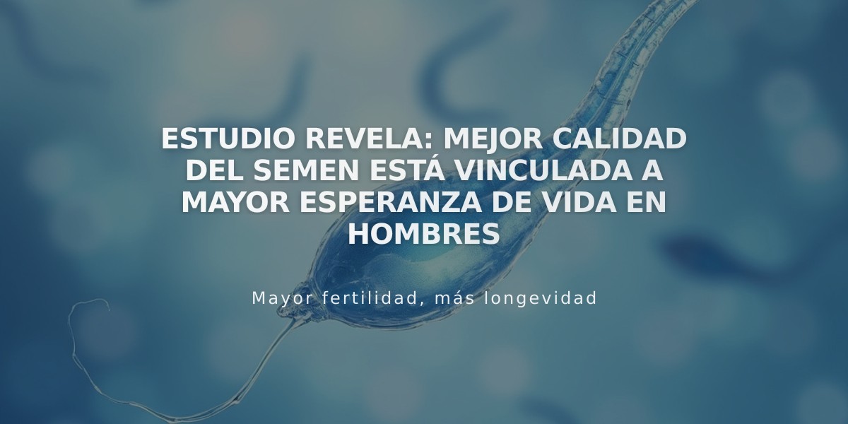 Estudio revela: Mejor calidad del semen está vinculada a mayor esperanza de vida en hombres