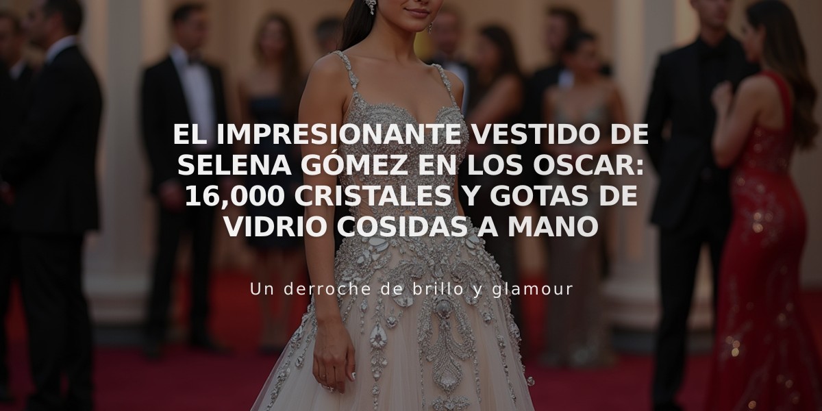 El impresionante vestido de Selena Gómez en los Oscar: 16,000 cristales y gotas de vidrio cosidas a mano