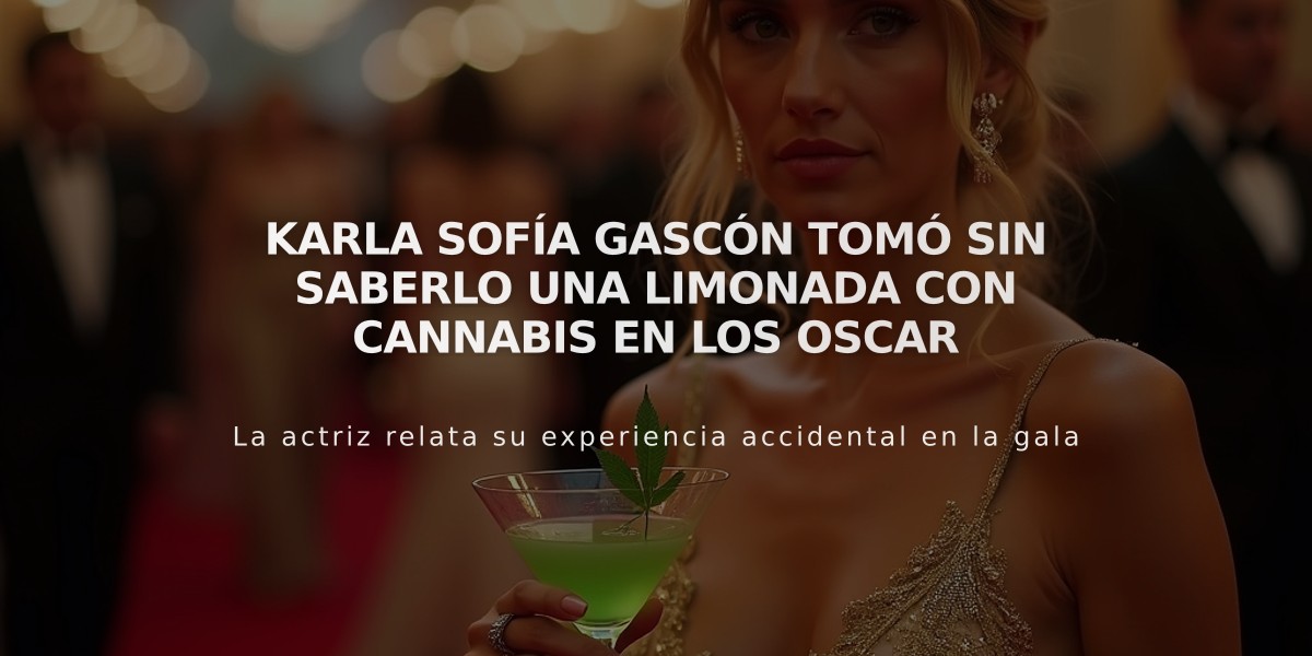 Karla Sofía Gascón tomó sin saberlo una limonada con cannabis en los Oscar