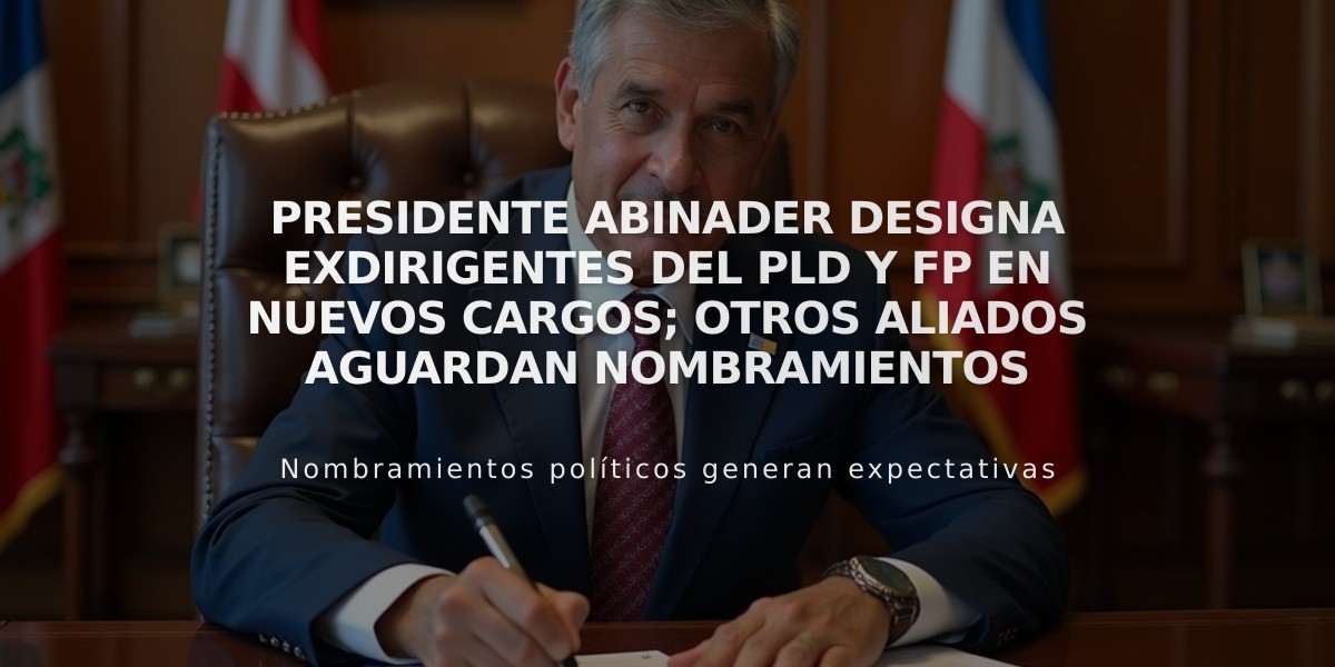 Presidente Abinader designa exdirigentes del PLD y FP en nuevos cargos; otros aliados aguardan nombramientos