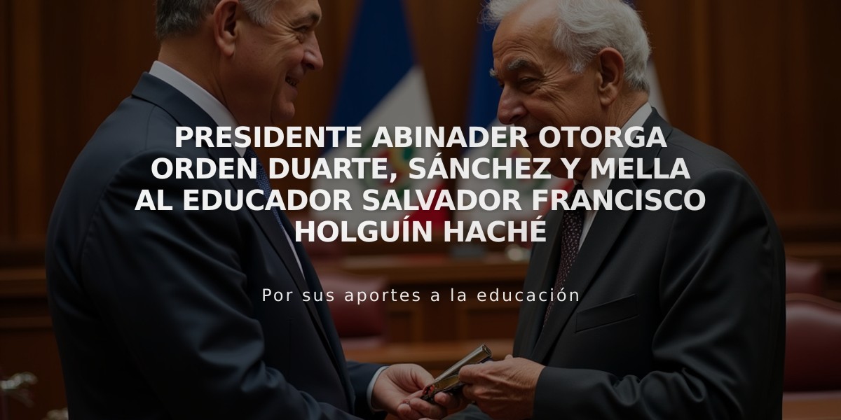 Presidente Abinader otorga Orden Duarte, Sánchez y Mella al educador Salvador Francisco Holguín Haché