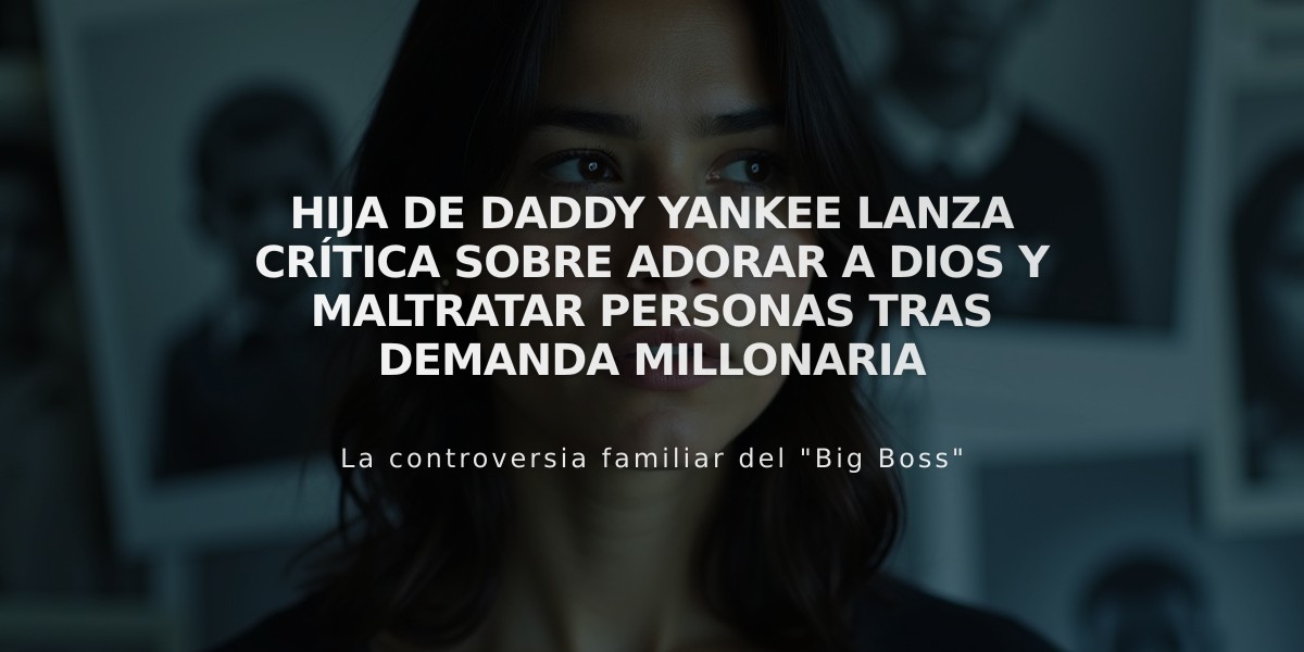 Hija de Daddy Yankee lanza crítica sobre adorar a Dios y maltratar personas tras demanda millonaria