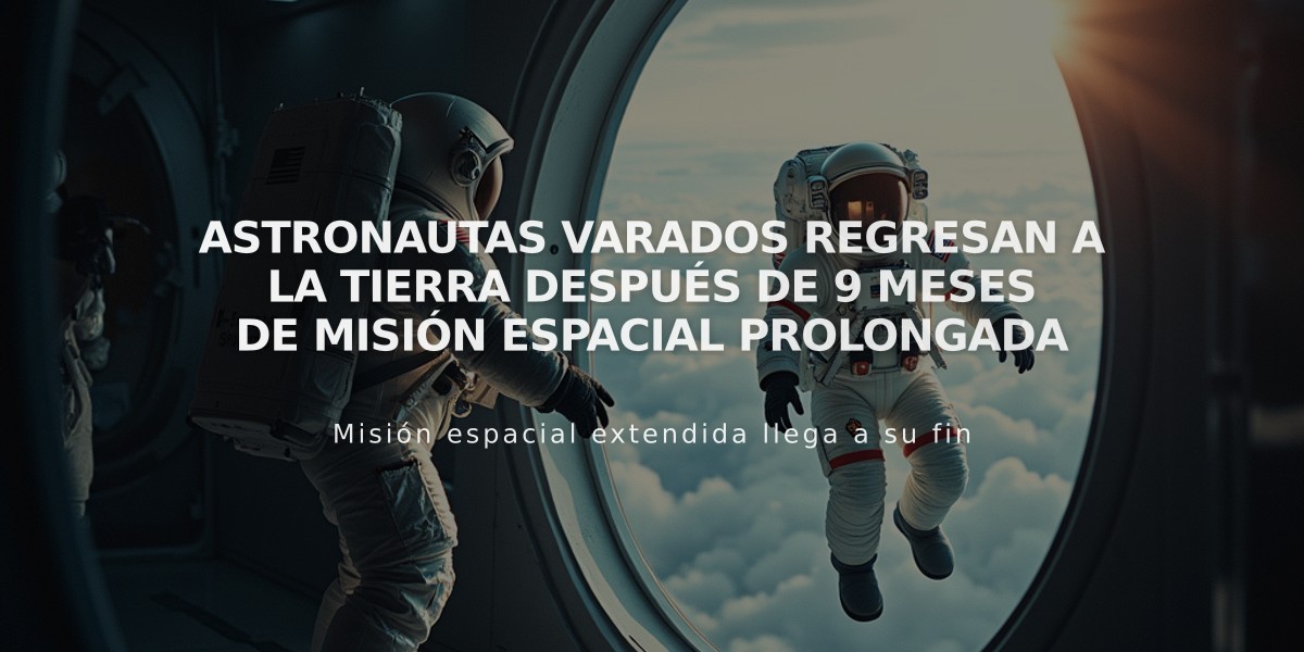 Astronautas varados regresan a la Tierra después de 9 meses de misión espacial prolongada