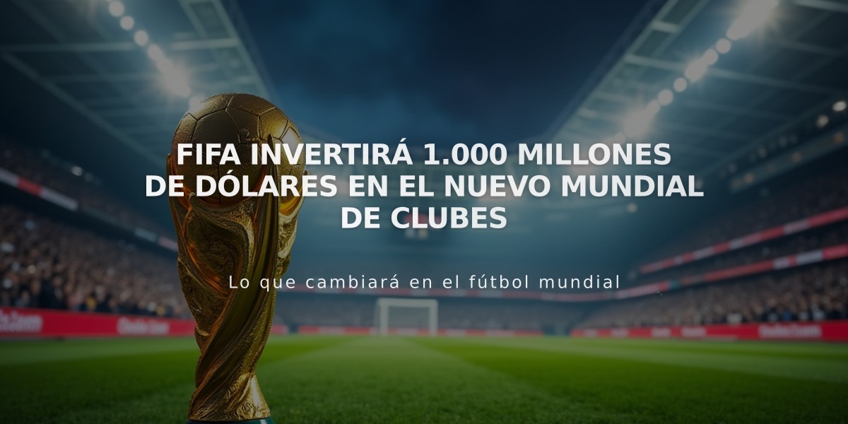 FIFA invertirá 1.000 millones de dólares en el nuevo Mundial de Clubes