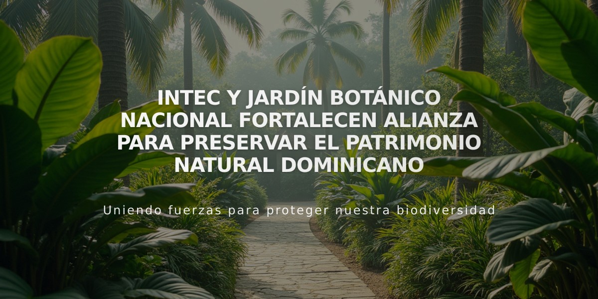 INTEC y Jardín Botánico Nacional fortalecen alianza para preservar el patrimonio natural dominicano