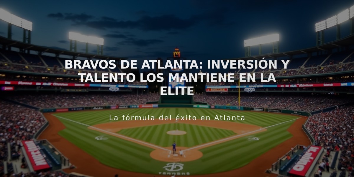 Bravos de Atlanta: Inversión y Talento los Mantiene en la Elite