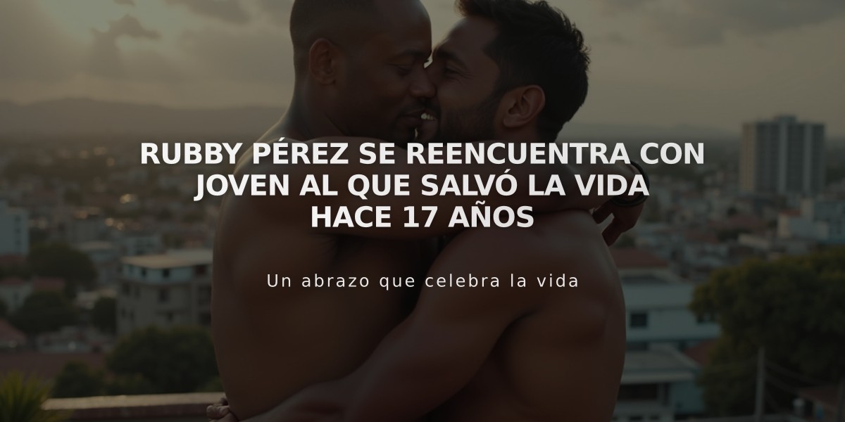 Rubby Pérez se reencuentra con joven al que salvó la vida hace 17 años