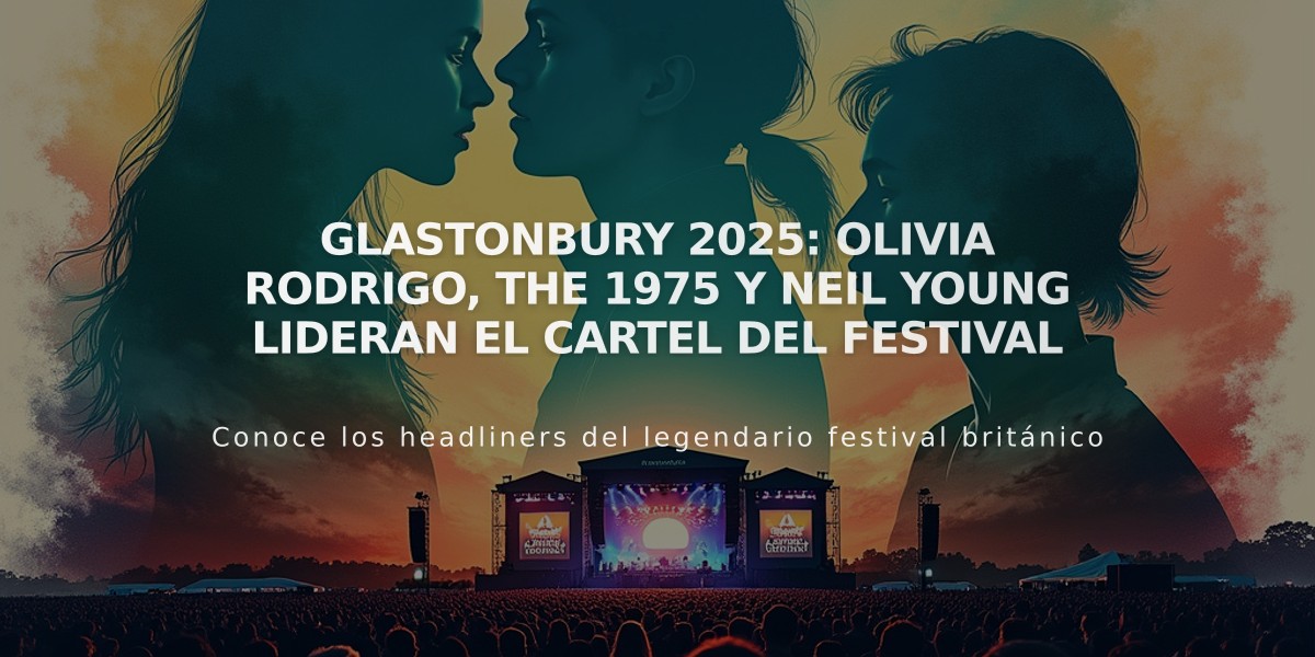 Glastonbury 2025: Olivia Rodrigo, The 1975 y Neil Young lideran el cartel del festival