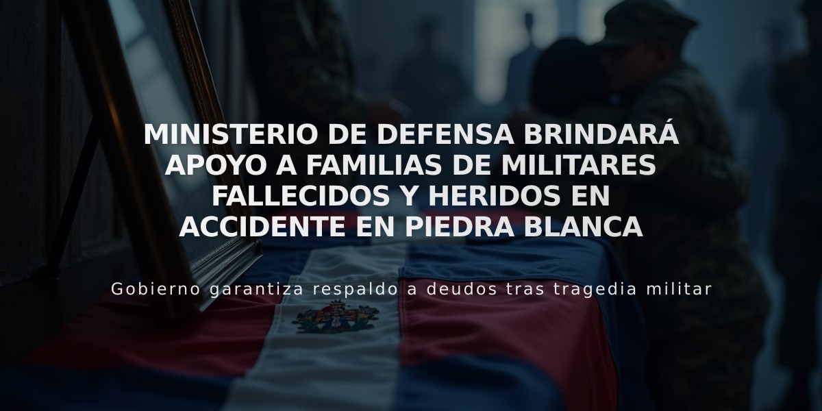 Ministerio de Defensa brindará apoyo a familias de militares fallecidos y heridos en accidente en Piedra Blanca