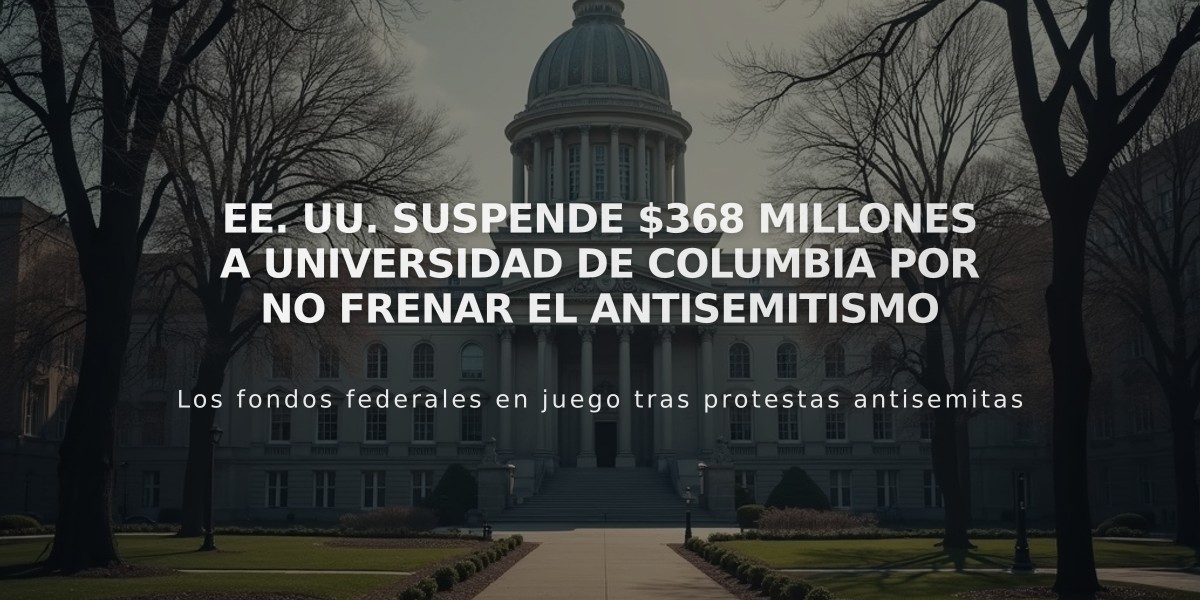 EE. UU. suspende $368 millones a Universidad de Columbia por no frenar el antisemitismo