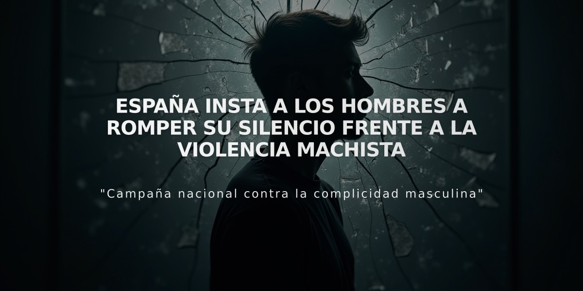 España insta a los hombres a romper su silencio frente a la violencia machista