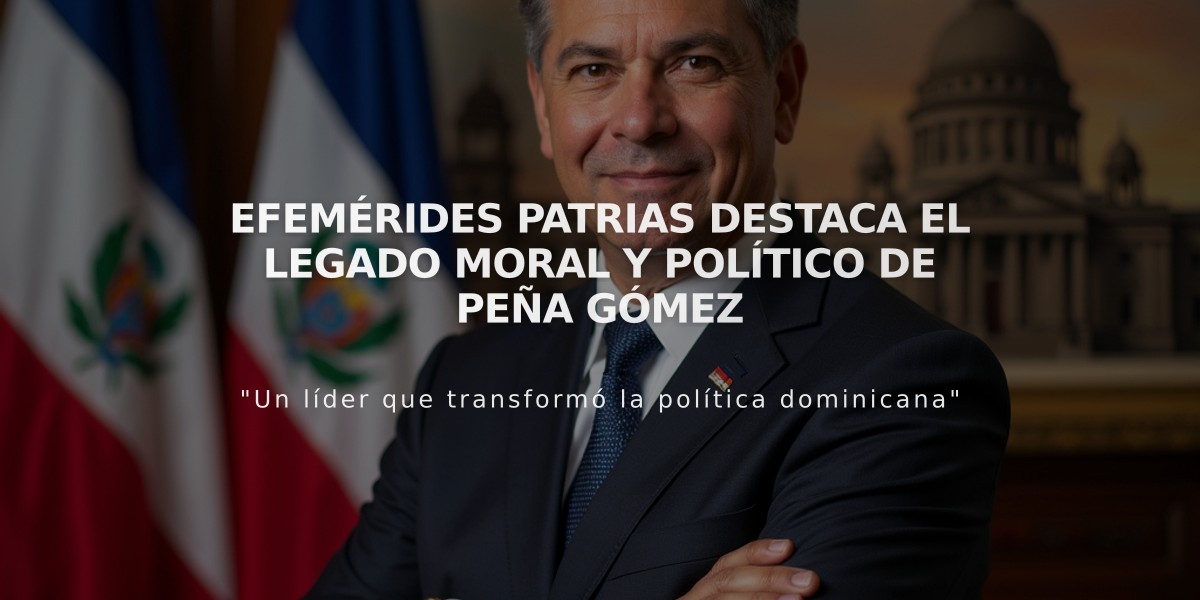 Efemérides Patrias destaca el legado moral y político de Peña Gómez