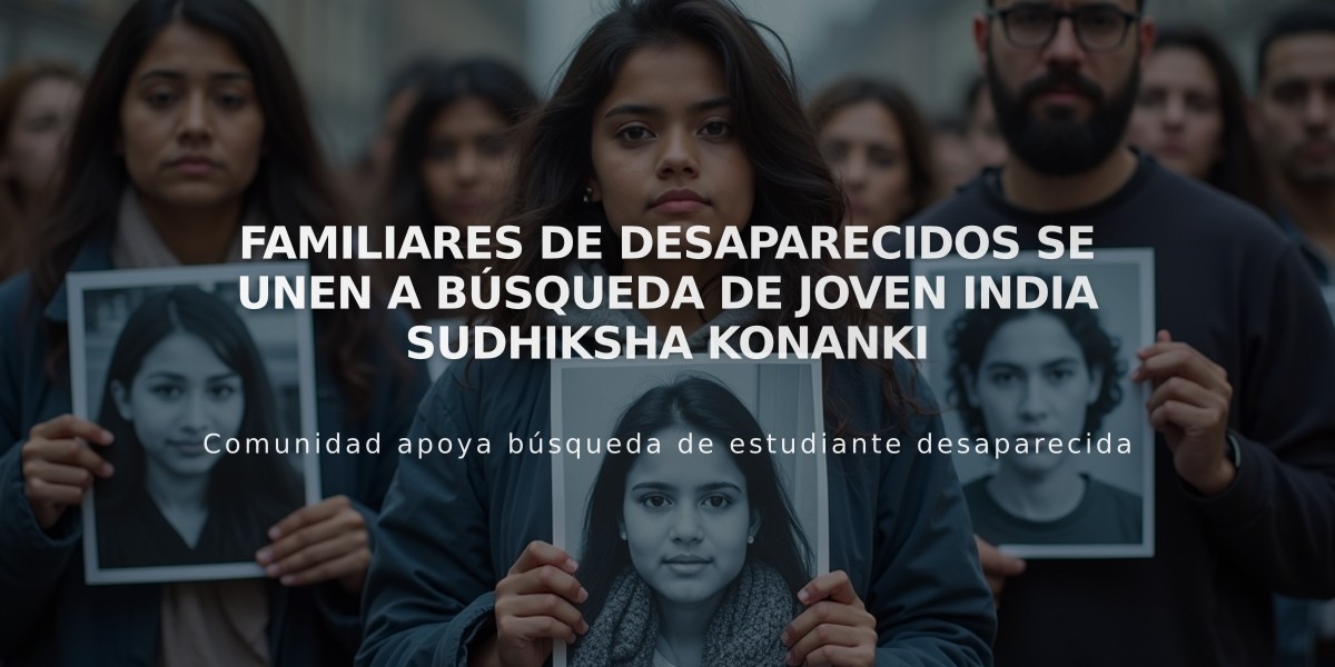 Familiares de Desaparecidos se unen a búsqueda de joven india Sudhiksha Konanki