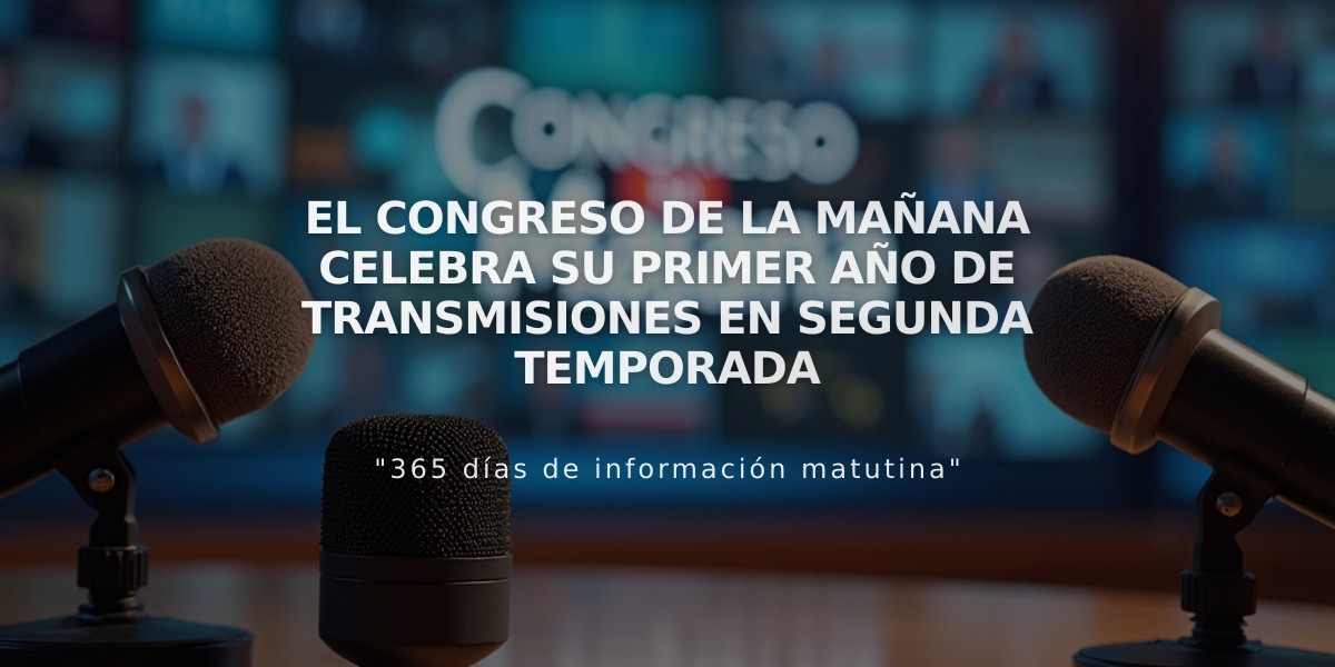 El Congreso de la Mañana celebra su primer año de transmisiones en segunda temporada