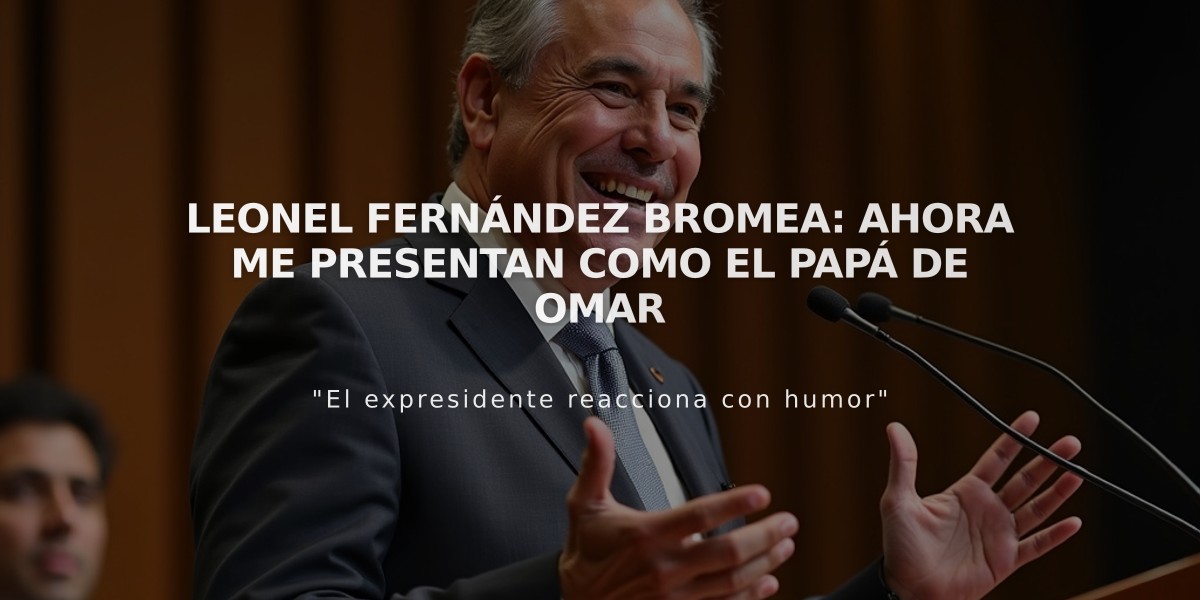 Leonel Fernández bromea: ahora me presentan como el papá de Omar