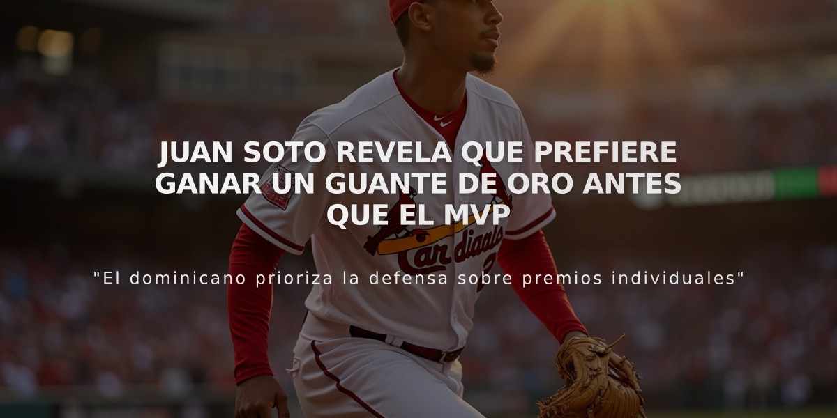 Juan Soto revela que prefiere ganar un Guante de Oro antes que el MVP