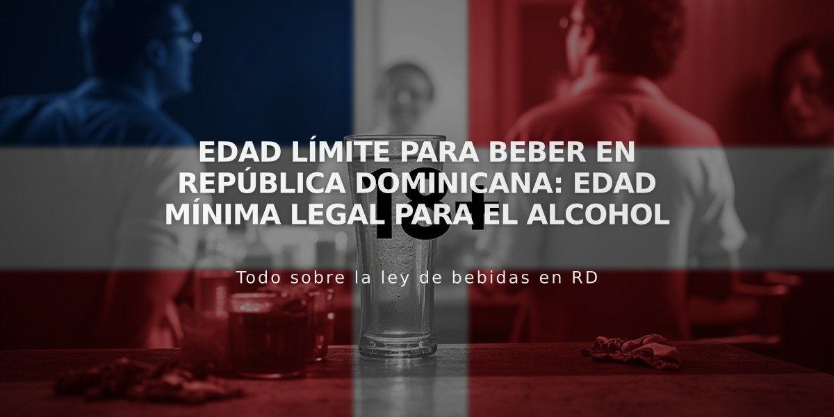 Edad Límite para Beber en República Dominicana: Edad Mínima Legal para el Alcohol