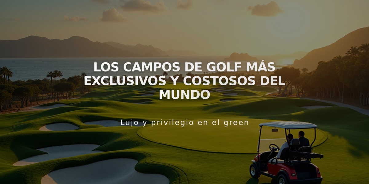 Los campos de golf más exclusivos y costosos del mundo